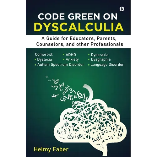 Code Green on Dyscalculia: A Guide for Educators, Parents, Counselors, and other Professionals - Paperback