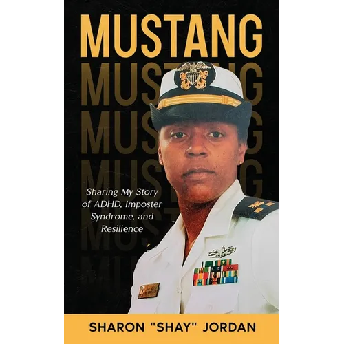 Mustang: Sharing My Story of ADHD, Imposter Syndrome, and Resilience - Paperback
