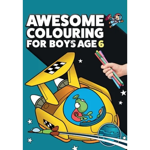 Awesome Colouring Book For Boys Age 6: You are awesome. Cool, creative, anti-boredom colouring book for six year old boys - Paperback
