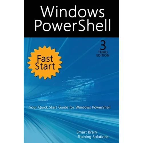 Windows PowerShell Fast Start, 3rd Edition: A Quick Start Guide to Windows PowerShell - Paperback