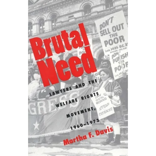 Brutal Need: Lawyers and the Welfare Rights Movement, 1960-1973 (Revised) - Paperback