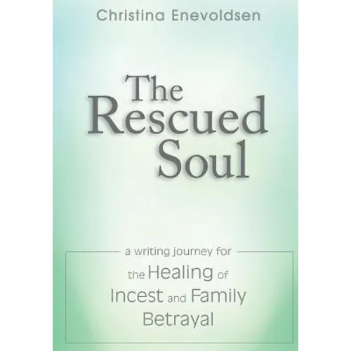 The Rescued Soul: The Writing Journey for the Healing of Incest and Family Betrayal - Paperback