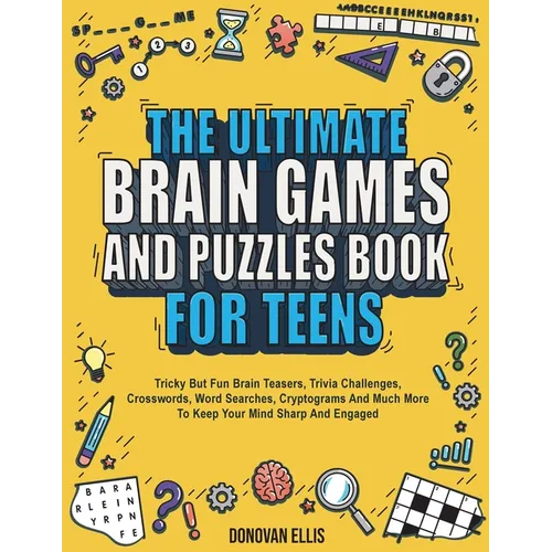 The Ultimate Brain Games And Puzzles Book For Teens: Tricky But Fun Brain Teasers, Trivia Challenges, Crosswords, Word Searches, Cryptograms And Much - Paperback