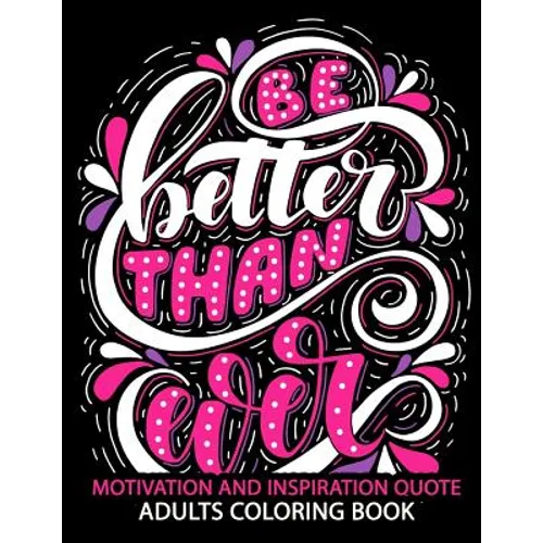 Motivation and Inspiration Quotes: Adult Coloring Book Positive & Uplifting Quotes for women, men, teen and girls - Paperback