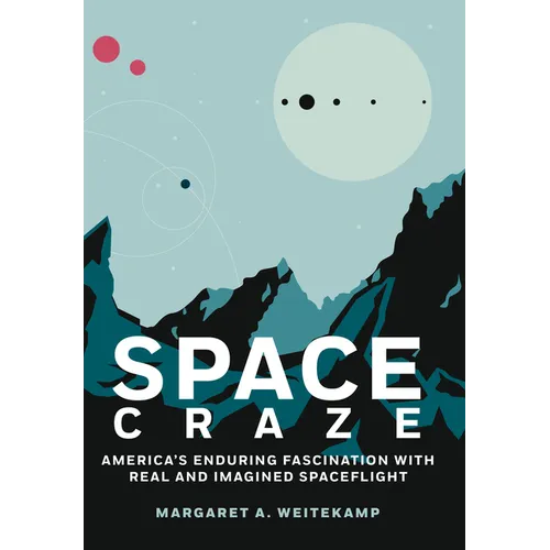 Space Craze: America's Enduring Fascination with Real and Imagined Spaceflight - Hardcover