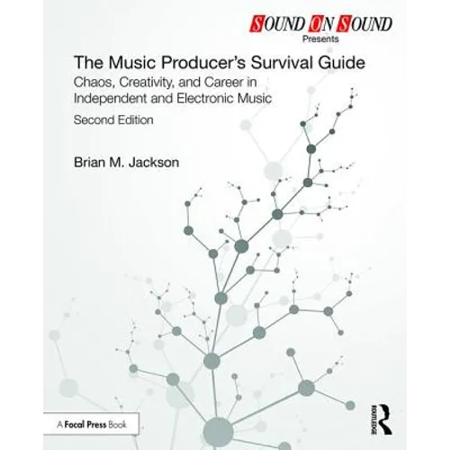 The Music Producer's Survival Guide: Chaos, Creativity, and Career in Independent and Electronic Music - Paperback