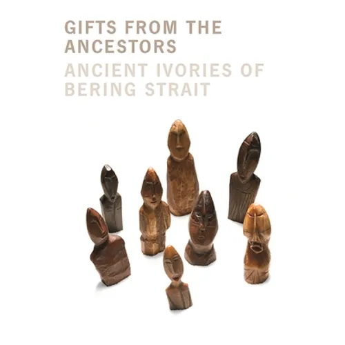 Gifts from the Ancestors: Ancient Ivories of Bering Strait - Paperback