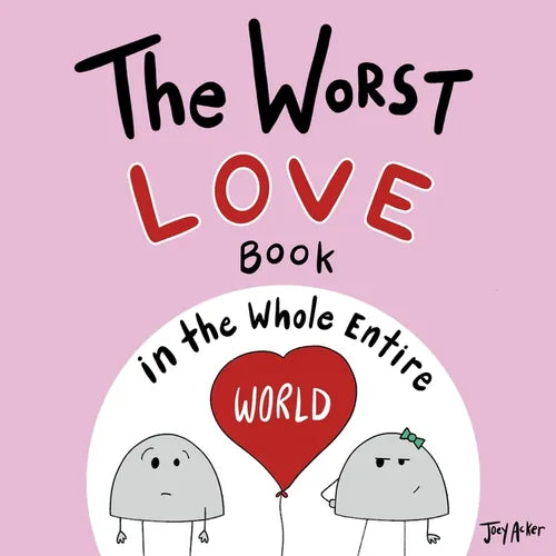 The Worst Love Book in the Whole Entire World: A Seriously Silly Story for Kids - Paperback