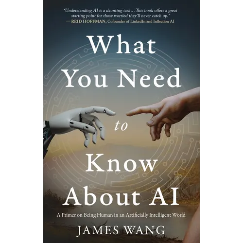 What You Need to Know About AI: A Primer on Being Human in an Artificially Intelligent World - Paperback