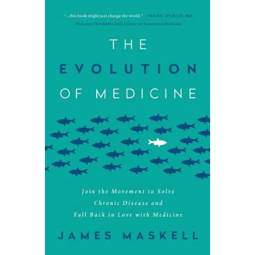 The Evolution of Medicine: Join the Movement to Solve Chronic Disease and Fall Back in Love with Medicine - Paperback