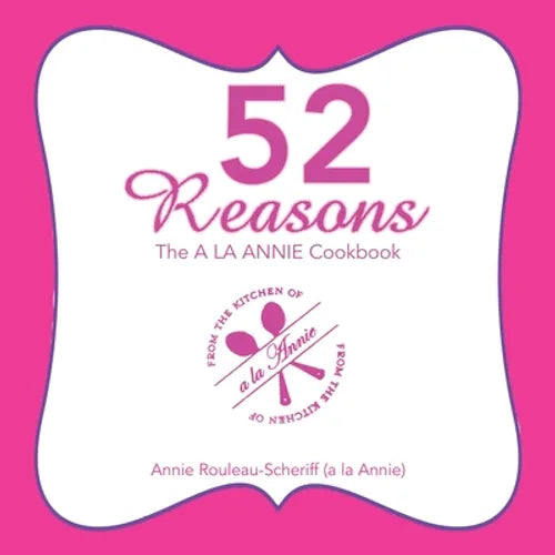 52 Reasons: The a La Annie Cookbook - Paperback