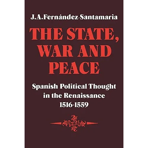 The State, War and Peace: Spanish Political Thought in the Renaissance 1516 1559 - Paperback