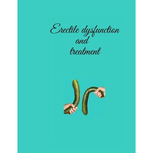 Erectile dysfunction and treatment: Erectile brokenness and coronary illness are two issues that connected at the hip can - Paperback
