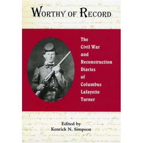 Worthy of Record: The Civil War and Reconstruction Diaries of Columbus Lafayette Turner - Hardcover