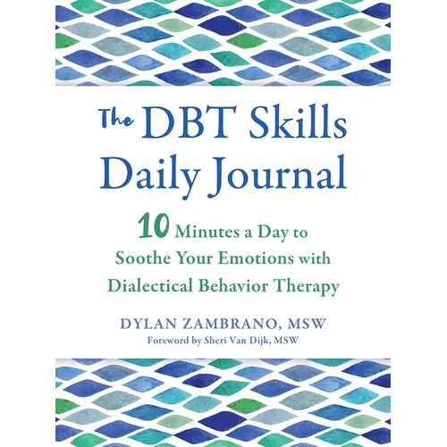 The Dbt Skills Daily Journal: 10 Minutes a Day to Soothe Your Emotions with Dialectical Behavior Therapy - Paperback