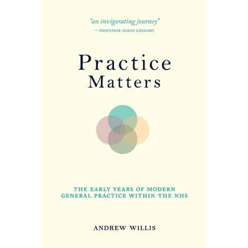 Practice Matters: The Early Years of Modern General Practice within the NHS - Paperback