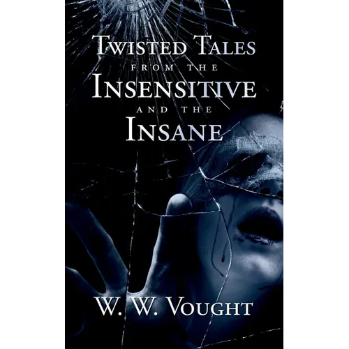 Twisted Tales from the Insensitive and the Insane - Paperback