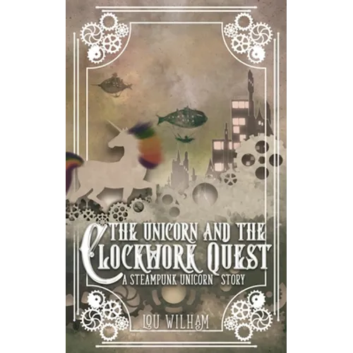 The Unicorn and the Clockwork Quest: A Steampunk Unicorn Story - Paperback
