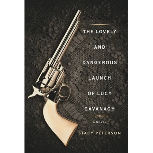 The Lovely And Dangerous Launch Of Lucy Cavanagh - Hardcover