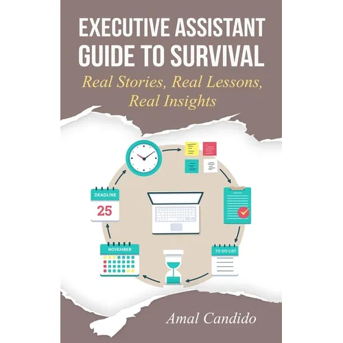 Executive Assistant Guide to Survival: Real Stories, Real Lessons, Real Insights - Paperback