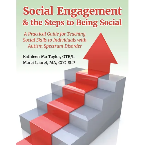 Social Engagement & the Steps to Being Social: A Practical Guide for Teaching Social Skills to Individuals with Autism Spectrum Disorder - Paperback