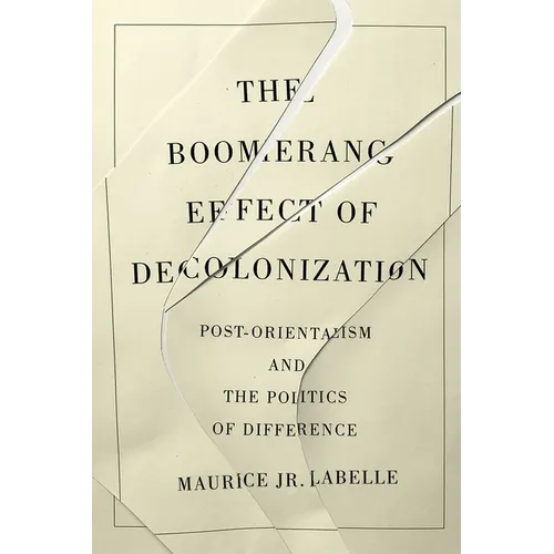 The Boomerang Effect of Decolonization: Post-Orientalism and the Politics of Difference - Hardcover