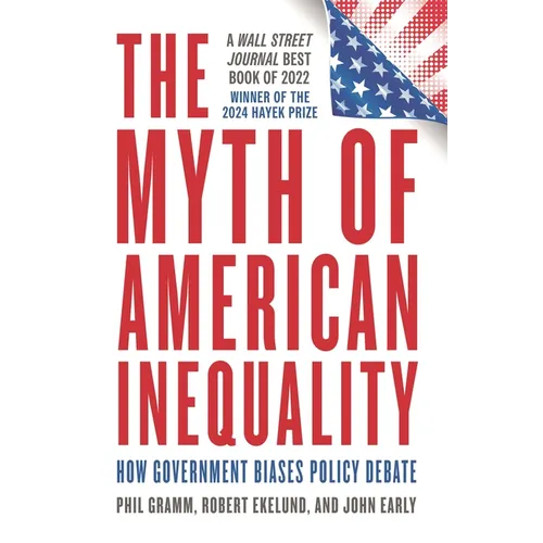 The Myth of American Inequality: How Government Biases Policy Debate - Hardcover