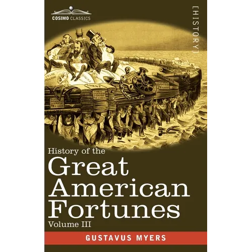 History of the Great American Fortunes, Volume III - Paperback