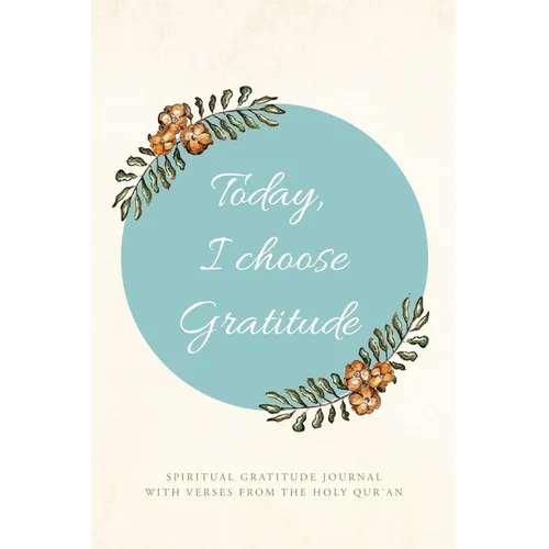 Today, I choose Gratitude: Spiritual Gratitude Journal With Verses from The Holy Qur'an - Paperback