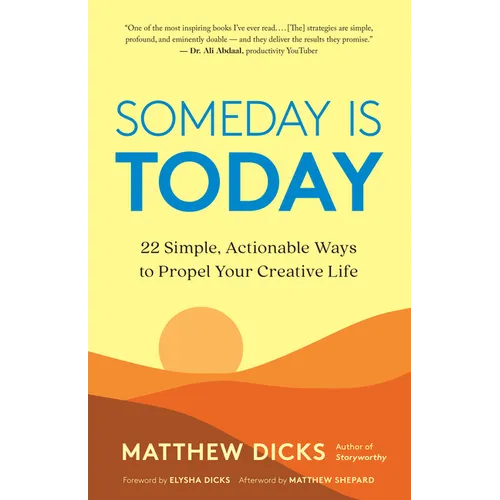 Someday Is Today: 22 Simple, Actionable Ways to Propel Your Creative Life - Paperback