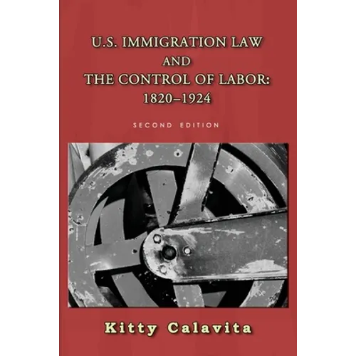 U.S. Immigration Law and the Control of Labor: 1820-1924 - Paperback