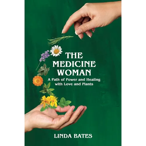 The Medicine Woman: A Path of Power and Healing with Love and Plants - Paperback