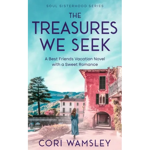 The Treasures We Seek: A Best Friends Vacation Novel with a Sweet Romance - Paperback