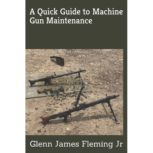 A Quick Guide to Machine Gun Maintenance - Paperback