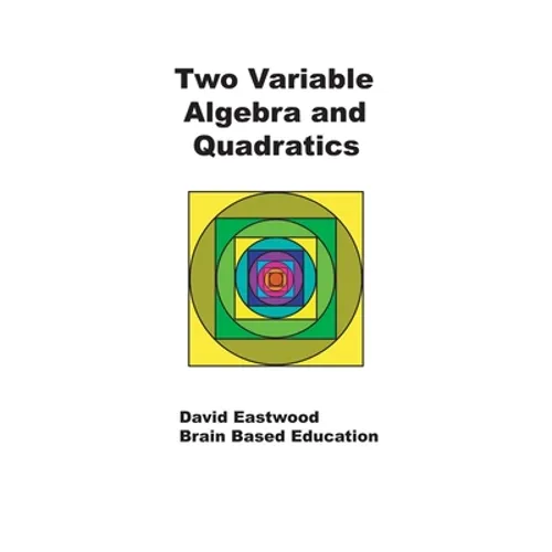 Two Variable Algebra and Quadratics: Math Without Calculators - Paperback