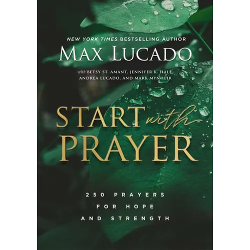 Start with Prayer: 250 Prayers for Hope and Strength - The Perfect Christian Devotional Prayer and Scripture Gift - Hardcover