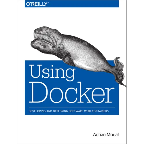 Using Docker: Developing and Deploying Software with Containers - Paperback