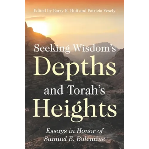 Seeking Wisdom's Depths and Torah's Heights: Essays in Honor of Samuel E. Balentine - Paperback