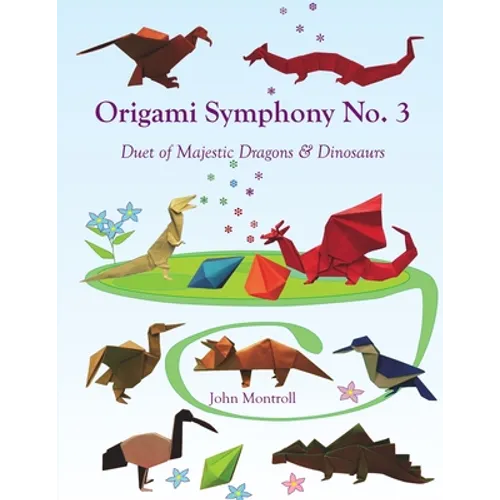 Origami Symphony No. 3: Duet of Majestic Dragons & Dinosaurs - Paperback