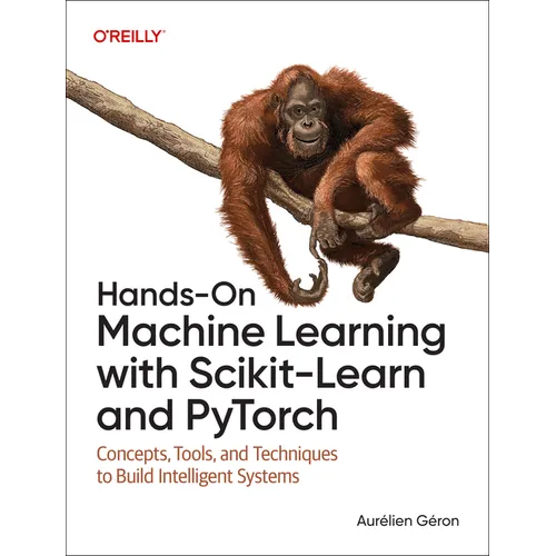 Hands-On Machine Learning with Scikit-Learn and Pytorch: Concepts, Tools, and Techniques to Build Intelligent Systems - Paperback