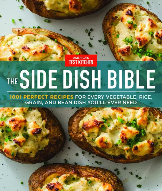 The Side Dish Bible: 1001 Perfect Recipes for Every Vegetable, Rice, Grain, and Bean Dish You Will Ever Need - Hardcover