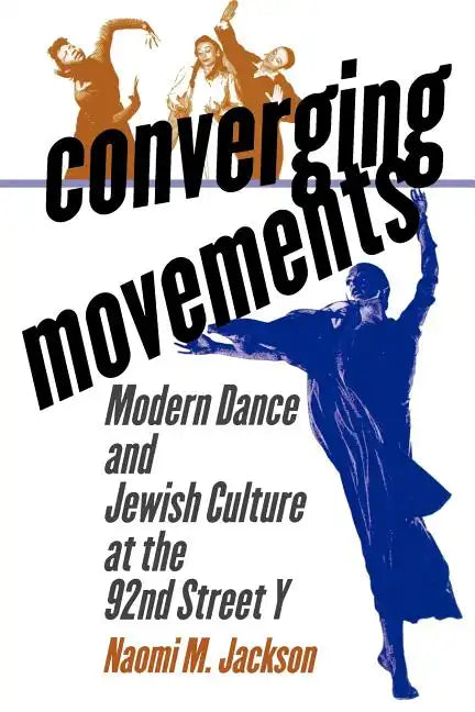 Converging Movements: Modern Dance and Jewish Culture at the 92nd Street y - Paperback