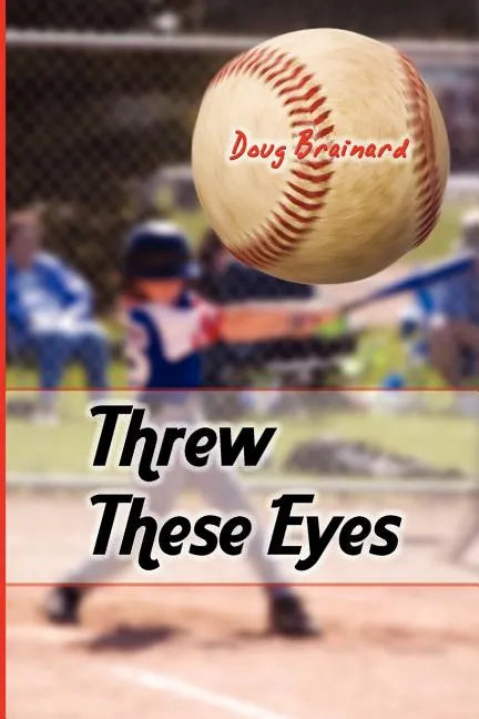 Threw These Eyes: Advice for Dads and Coaches - Paperback
