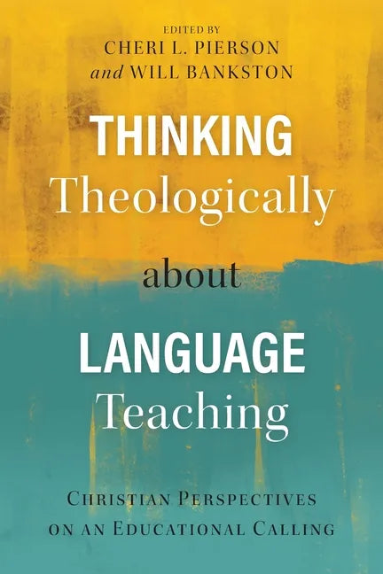 Thinking Theologically about Language Teaching: Christian Perspectives on an Educational Calling - Paperback