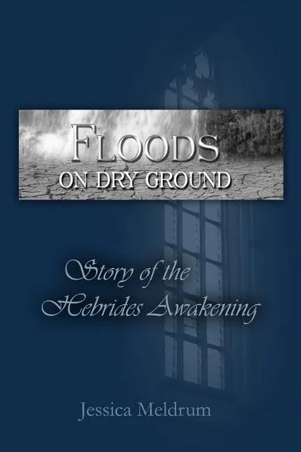 Floods On Dry Ground: Story of the Hebrides Awakening - Paperback