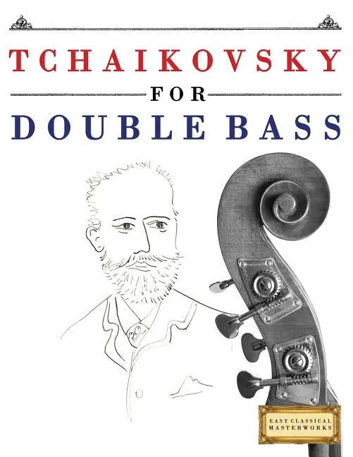 Tchaikovsky for Double Bass: 10 Easy Themes for Double Bass Beginner Book - Paperback
