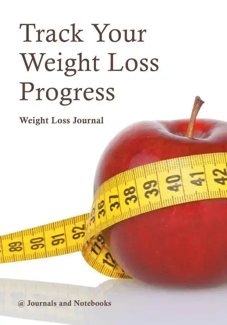 Track Your Weight Loss Progress Weight Loss Journal - Paperback