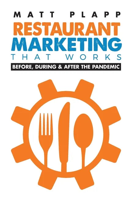 Restaurant Marketing That Works: Back to the Basics: Before, During & After the Pandemic - Paperback