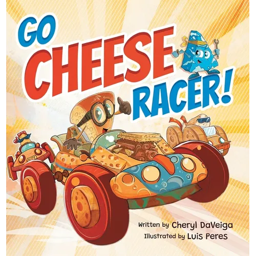 Go Cheese Racer: A Humorous Race Car Adventure for Boys and Girls Ages 4-8 - Hardcover