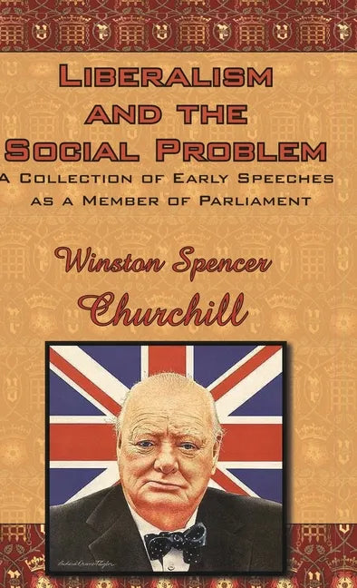 Liberalism and the Social Problem: A Collection of Early Speeches as a Member of Parliament - Hardcover